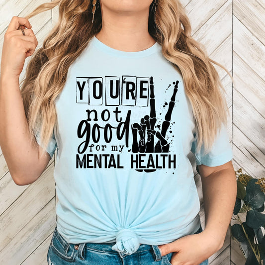 You're Not Good For My Mental Health